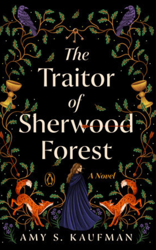 The Traitor of Sherwood Forest by author Amy S. Kaufman. Cover art by Micaela Alcaino.